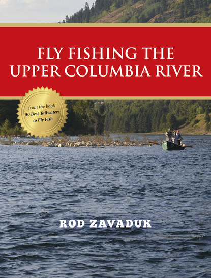 Rod Zavaduk - Fly Fishing the Upper Columbia River