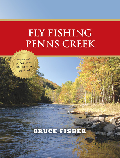 Bruce Fisher - Fly Fishing Penns Creek