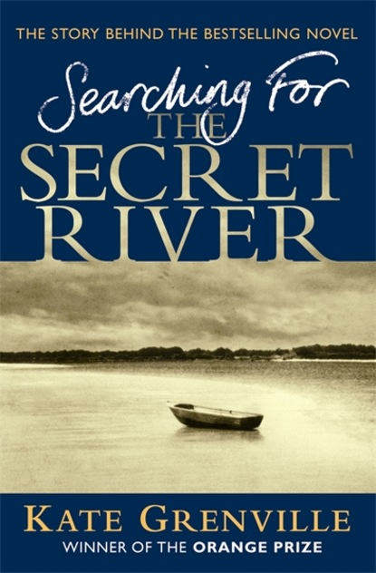 Kate  Grenville - Searching For The Secret River