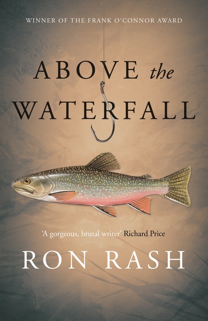 Ron Rash - Above the Waterfall