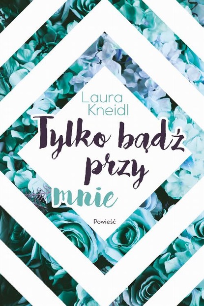 Laura Kneidl - Tylko bądź przy mnie