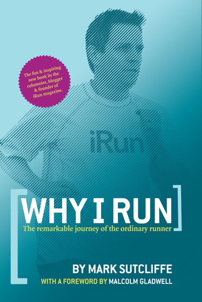 Mark MDiv Sutcliffe — Why I Run: The Remarkable Journey of the Ordinary Runner