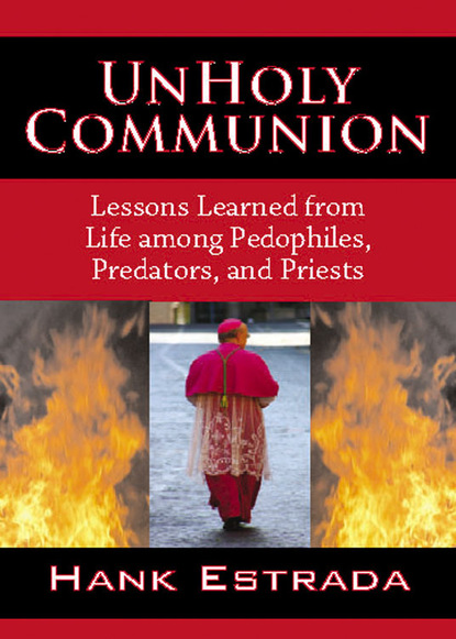 

UnHoly Communion-Lessons Learned from Life among Pedophiles, Predators, and Priests