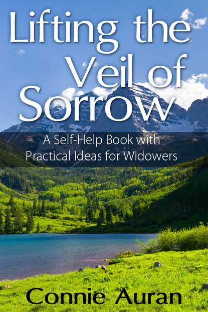 Connie MD Auran — Lifting the Veil of Sorrow, A Self-Help Book with Practical Ideas for Widowers