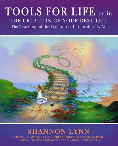 Shannon Ph.D. Lynn — Tools for Life or in the Creation of Your Best Life