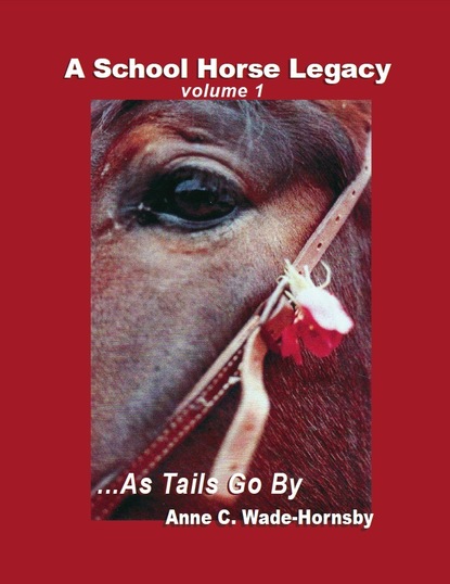 Anne Wade-Hornsby - A School Horse Legacy, Volume 1: ...As Tails Go By