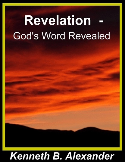 Kenneth B. Alexander — Revelation  -  God's Word Revealed