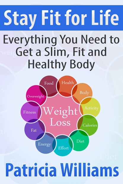 Patricia Williams — Stay Fit for Life: Everything You Need to Get a Slim, Fit and Healthy Body