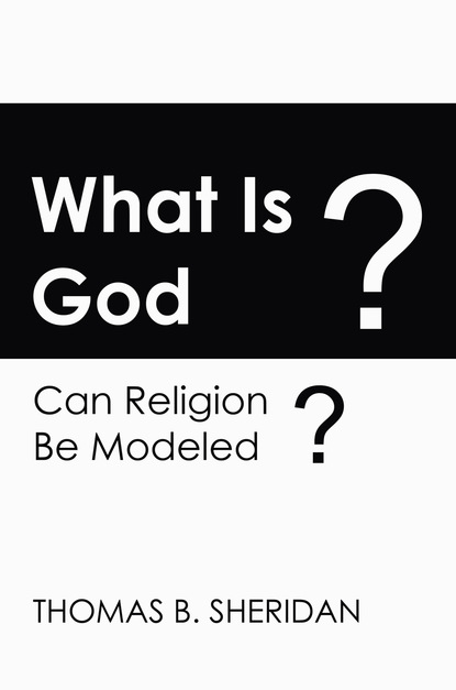 Thomas B. Sheridan — What Is God? Can Religion be Modeled?