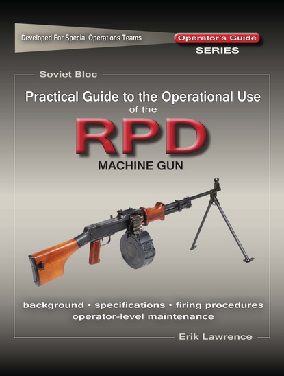 

Practical Guide to the Operational Use of the RPD Machine Gun