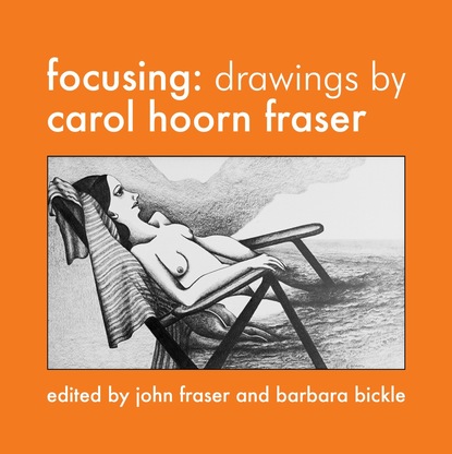 

Focusing: Drawings by Carol Hoorn Fraser