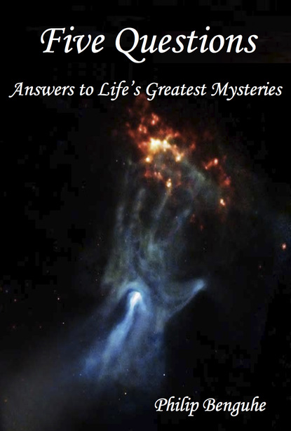 Philip Benguhe - Five Questions: Answers to Life's Greatest Mysteries