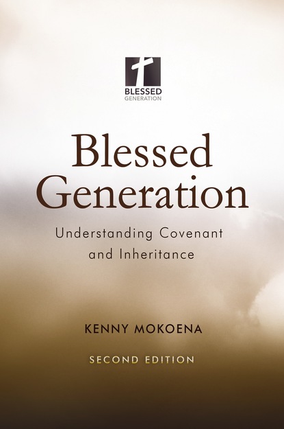 Kenny Mokoena — Blessed Generation (Second Edition): Understanding Covenant and Inheritance