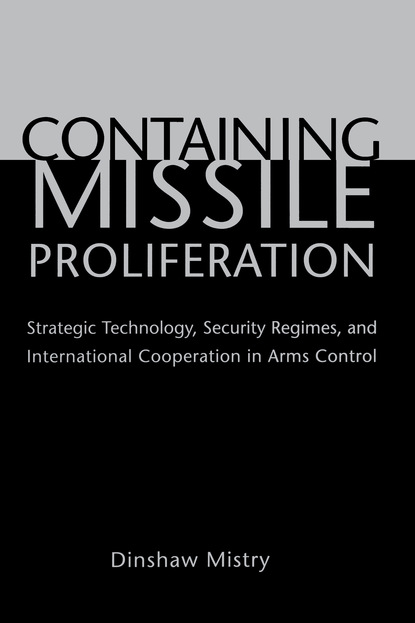 Dinshaw Mistry - Containing Missile Proliferation