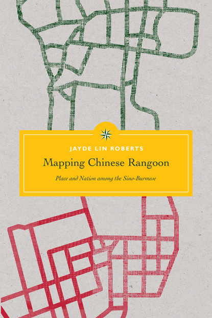 Jayde Lin Roberts - Mapping Chinese Rangoon