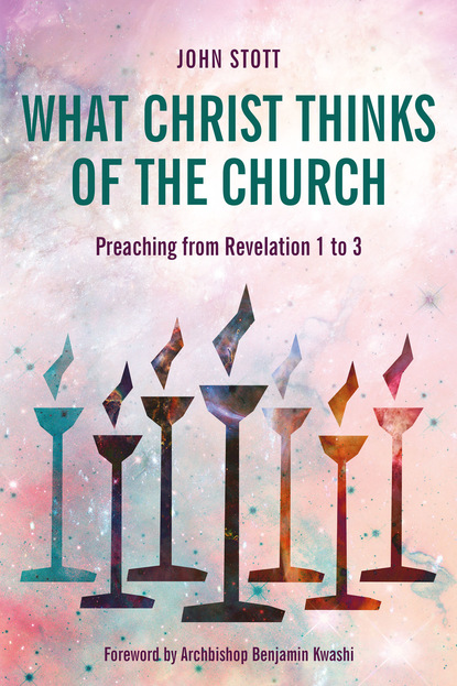 John Stott — What Christ Thinks of the Church