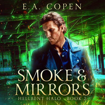 Smoke & Mirrors - Hellbent Halo, Book 2 (Unabridged) - E.A. Copen