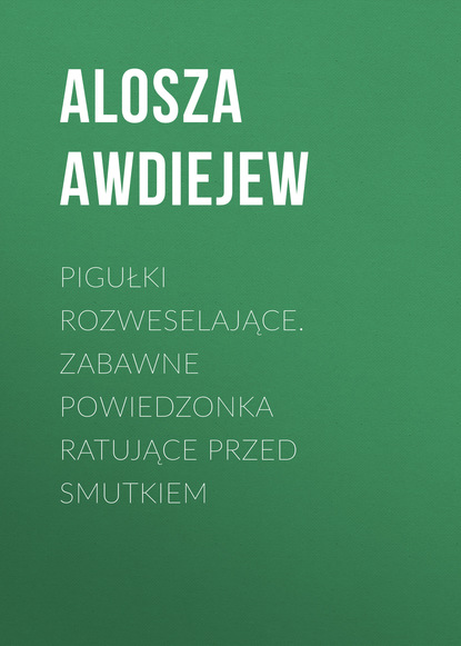 

Pigułki rozweselające. Zabawne powiedzonka ratujące przed smutkiem