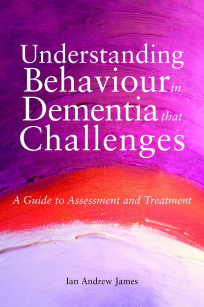 Ian Andrew James — Understanding Behaviour in Dementia that Challenges