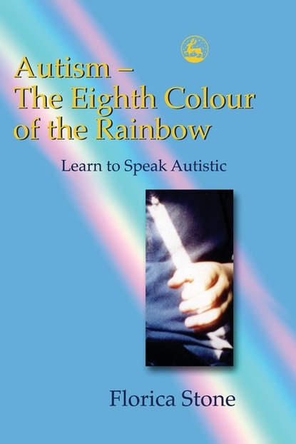 Florica Stone - Autism – The Eighth Colour of the Rainbow