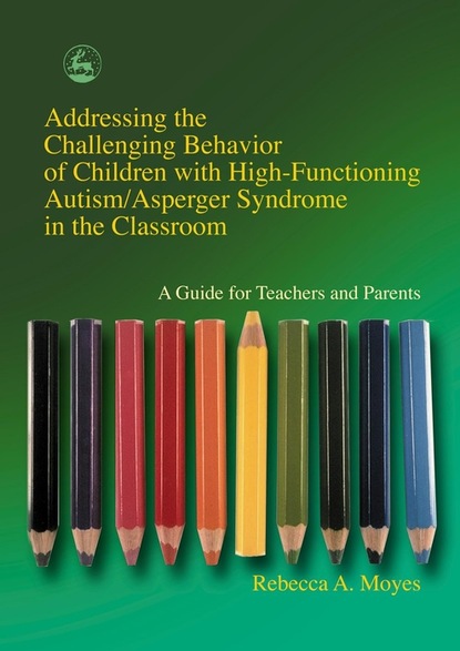 Rebecca Moyes - Addressing the Challenging Behavior of Children with High-Functioning Autism/Asperger Syndrome in the Classroom