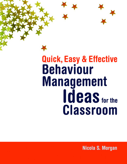 Nicola  Morgan - Quick, Easy and Effective Behaviour Management Ideas for the Classroom