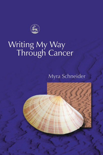 Myra Schneider - Writing My Way Through Cancer