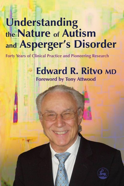 Edward R Ritvo - Understanding the Nature of Autism and Asperger's Disorder