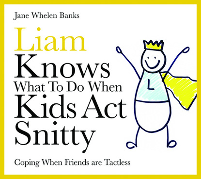 

Liam Knows What To Do When Kids Act Snitty