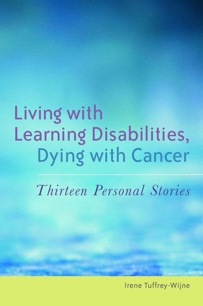 Irene Tuffrey-Wijne - Living with Learning Disabilities, Dying with Cancer