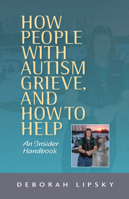 Deborah Lipsky - How People with Autism Grieve, and How to Help