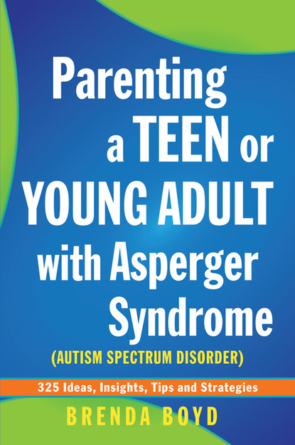 

Parenting a Teen or Young Adult with Asperger Syndrome (Autism Spectrum Disorder)