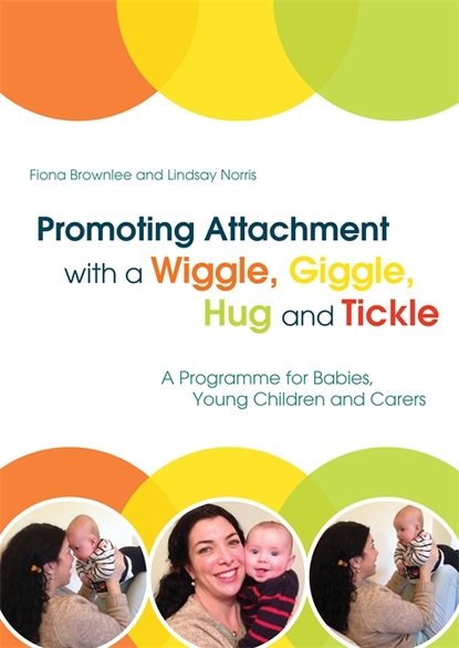 Fiona Brownlee - Promoting Attachment With a Wiggle, Giggle, Hug and Tickle