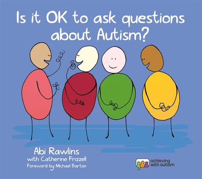 Abi Rawlins - Is It OK to Ask Questions about Autism?