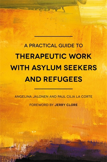 Paul Cilia La Corte - A Practical Guide to Therapeutic Work with Asylum Seekers and Refugees