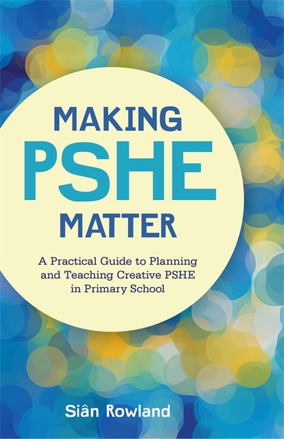 Siân Rowland - Making PSHE Matter