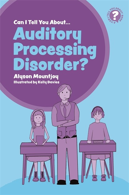 

Can I tell you about Auditory Processing Disorder