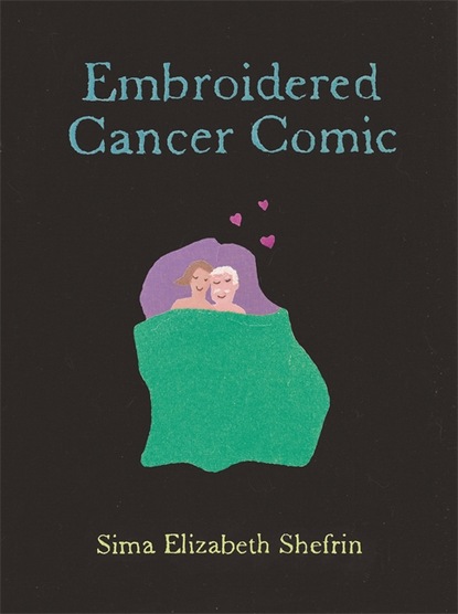 Sima Elizabeth Shefrin — Embroidered Cancer Comic