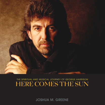 

Here Comes the Sun - The Spiritual and Musical Journey of George Harrison (Unabridged)