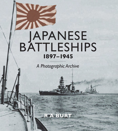 R. A. Burt - Japanese Battleships, 1897?1945