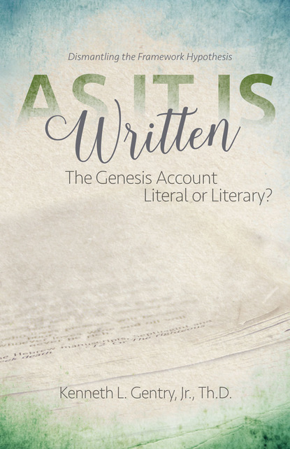 Kenneth Gentry Jr. — As It Is Written: The Genesis Account Literal or Literary?