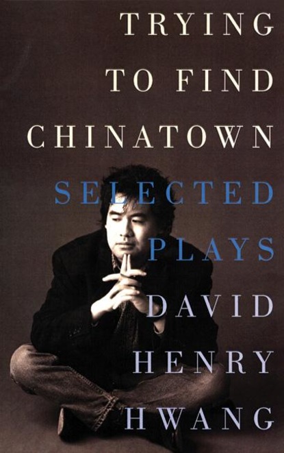 David Henry Hwang - Trying to Find Chinatown