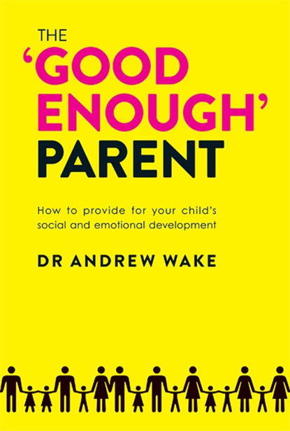 Andrew Wake — The 'Good Enough' Parent