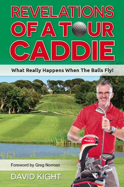 David Kight - Revelations of a Tour Caddie