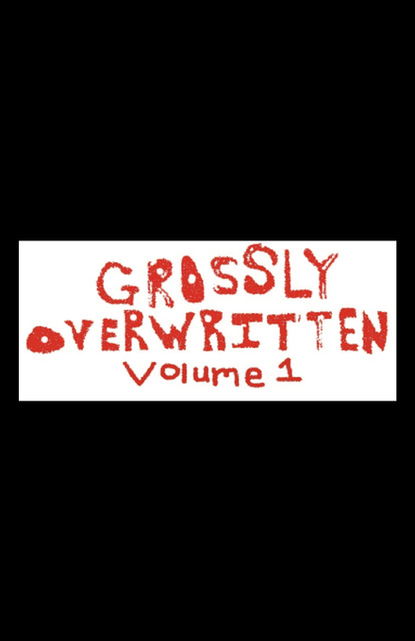 

Grossly Overwritten