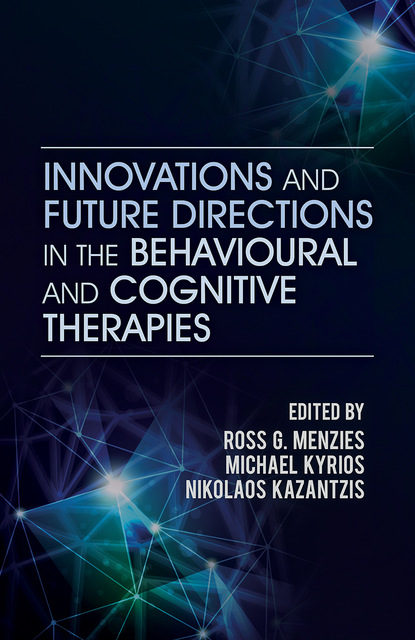 Группа авторов - Innovations and Future Directions in the Behavioural and Cognitive Therapies