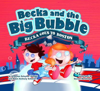 Gretchen Schomer Wendel - Becka and the Big Bubble - Becka goes to Boston