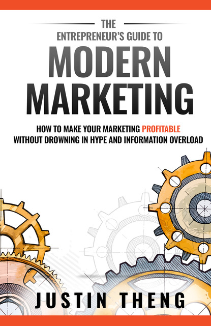 Justin Theng - The Entrepreneur's Guide To Modern Marketing