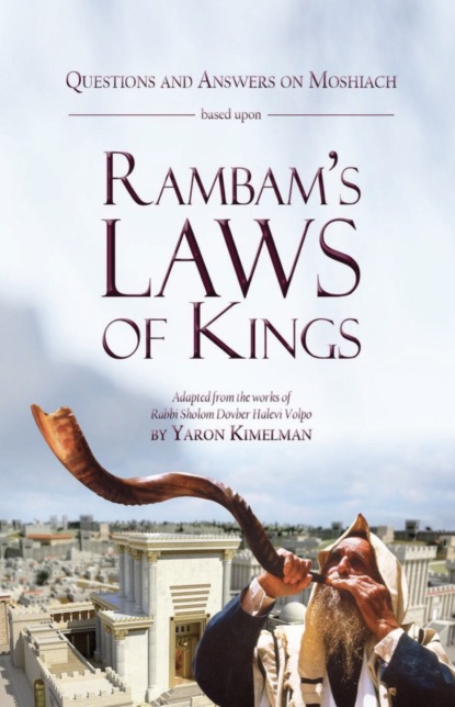 Yaron Kimelan — Questions and Answers on Moshiach based upon Rambam's Laws of Kings