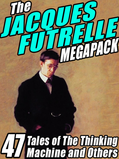 Jacques  Futrelle - The Jacques Futrelle Megapack